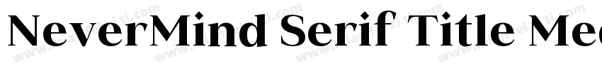 NeverMind Serif Title Medium字体转换